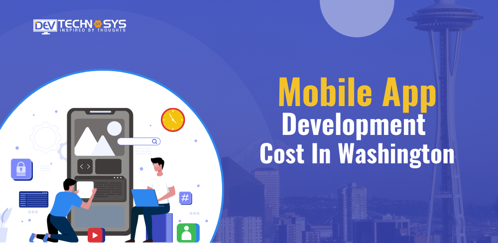 Know the Mobile App Development Cost In Washington