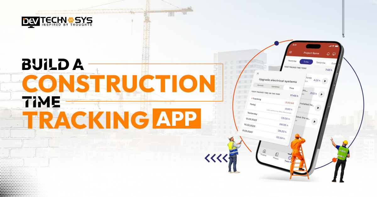 How to Build a Construction Time Tracking App?